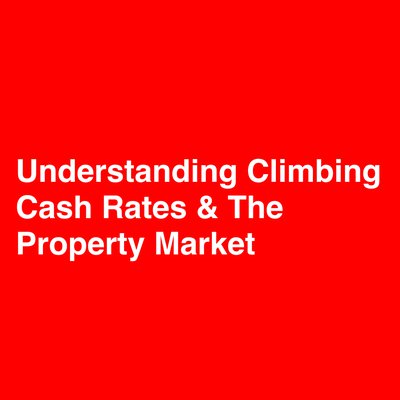 Understanding Climbing Cash Rates & The Property Market cover